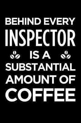 Book cover for Behind Every Inspector Is a Substantial Amount of Coffee