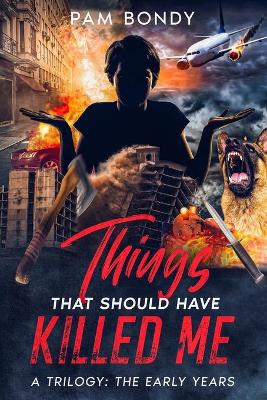 Book cover for Things That Should Have Killed Me