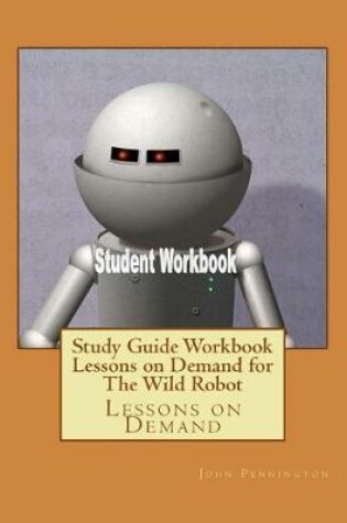 Cover of Study Guide Workbook Lessons on Demand for The Wild Robot