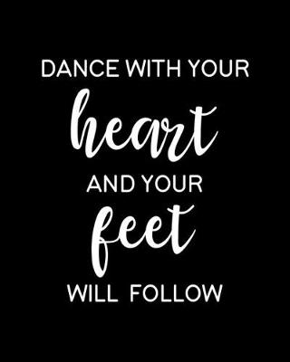 Book cover for Dance With Your Heart and Your Feet Will Follow