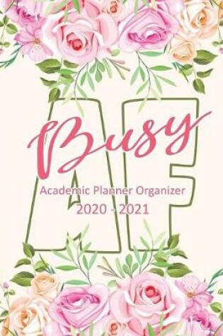 Cover of Busy AF Academic Planner Organizer 2020-2021