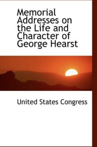 Cover of Memorial Addresses on the Life and Character of George Hearst