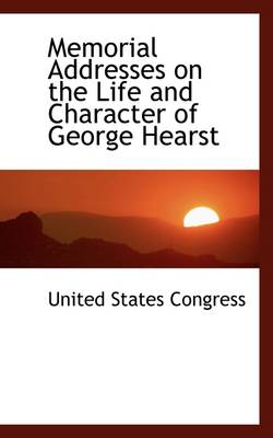 Book cover for Memorial Addresses on the Life and Character of George Hearst