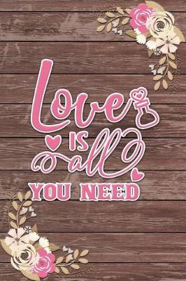 Book cover for Love Is All You Need Romantic Gift