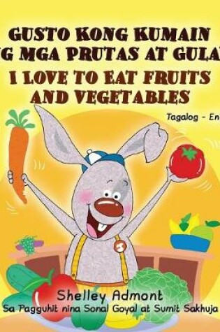 Cover of I Love to Eat Fruits and Vegetables (Tagalog English Bilingual Book)