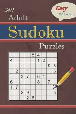 Cover of 240 Easy - Not Too Hard Adult Sudoku Puzzles