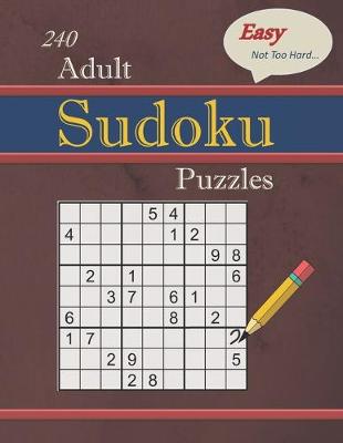 Book cover for 240 Easy - Not Too Hard Adult Sudoku Puzzles
