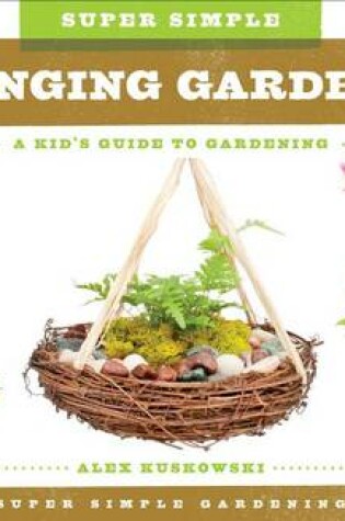 Cover of Super Simple Hanging Gardens: A Kid's Guide to Gardening