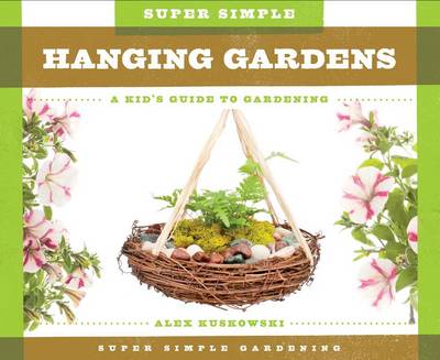 Cover of Super Simple Hanging Gardens: A Kid's Guide to Gardening