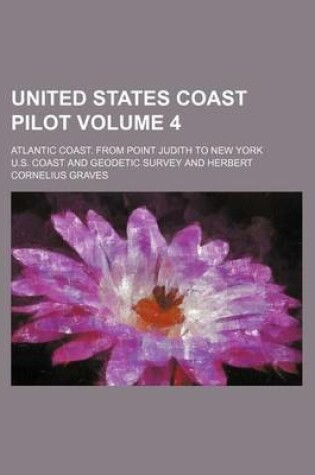 Cover of United States Coast Pilot; Atlantic Coast. from Point Judith to New York Volume 4