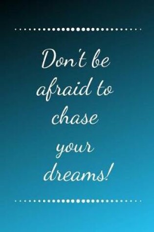 Cover of Don't Be Afraid to Chase Your Dreams!