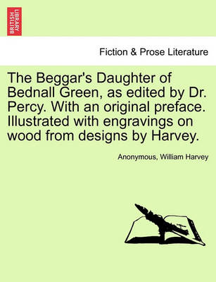 Book cover for The Beggar's Daughter of Bednall Green, as Edited by Dr. Percy. with an Original Preface. Illustrated with Engravings on Wood from Designs by Harvey.