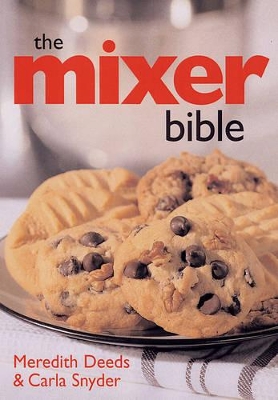Mixer Bible: Over 300 Recipes for Your Stand Mixer 1st Edition by Meredith Deeds, Carla Snyder