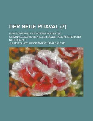 Book cover for Der Neue Pitaval; Eine Sammlung Der Interessantesten Criminalgeschichten Aller Lander Aus Alterer Und Neuerer Zeit (7 )