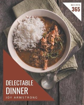 Book cover for 365 Delectable Dinner Recipes