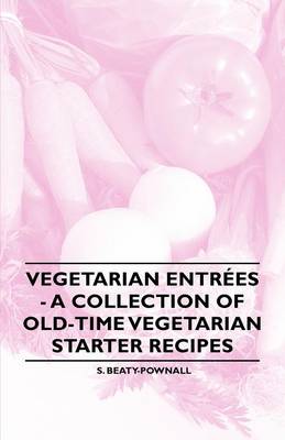 Book cover for Vegetarian Entrees - A Collection of Old-Time Vegetarian Starter Recipes