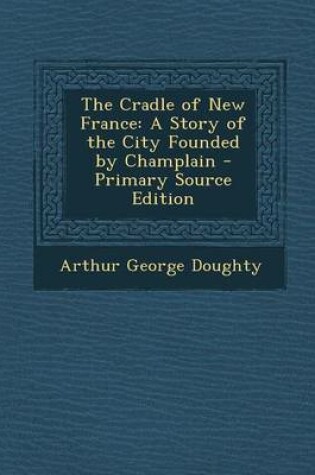 Cover of The Cradle of New France