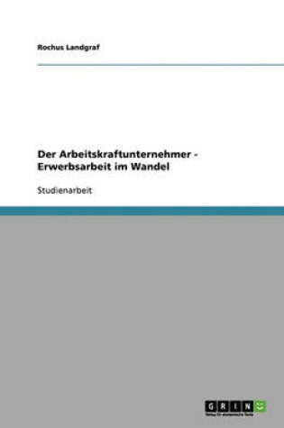 Cover of Der Arbeitskraftunternehmer - Erwerbsarbeit im Wandel