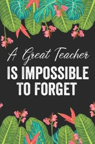 Cover of A Great Teacher Is Impossible To Forget