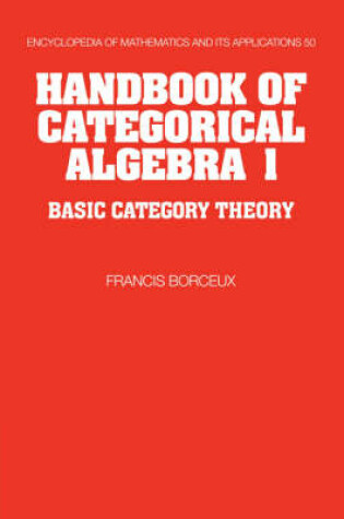 Cover of Handbook of Categorical Algebra: Volume 1, Basic Category Theory