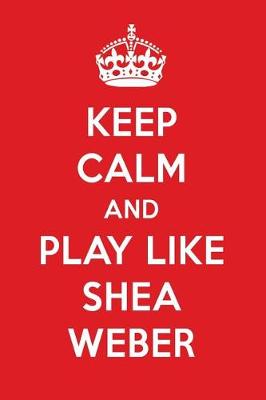 Book cover for Keep Calm and Play Like Shea Weber