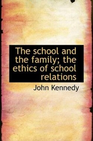 Cover of The School and the Family; The Ethics of School Relations