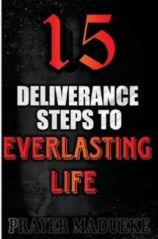 Cover of 15 Deliverance Steps to Everlasting Life