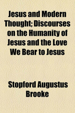 Cover of Jesus and Modern Thought; Discourses on the Humanity of Jesus and the Love We Bear to Jesus