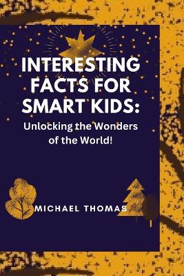 Book cover for Interesting Facts for Smart Kids