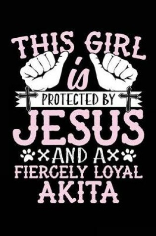 Cover of This Girl Is Protected By Jesus And A Fiercely Loyal Akita