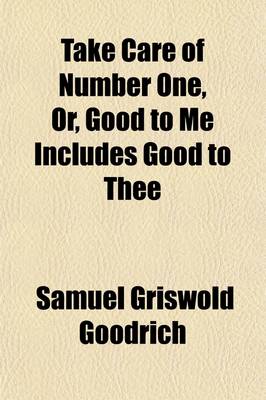 Book cover for Take Care of Number One; Or, Good to Me Includes Good to Thee