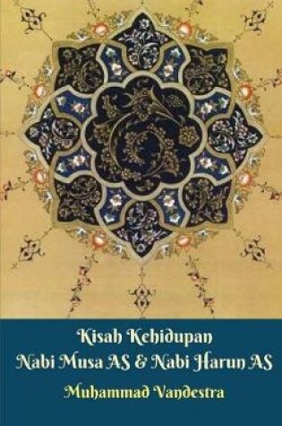 Cover of Kisah Kehidupan Nabi Musa AS Dan Nabi Harun AS