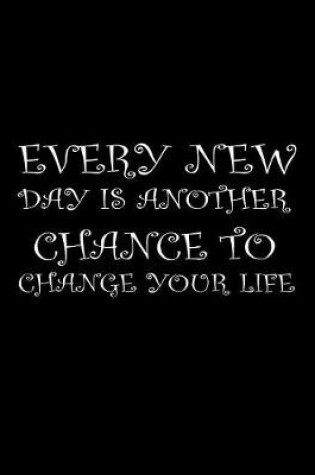 Cover of Every new day is another chance to change your life.