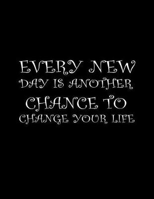 Book cover for Every new day is another chance to change your life.