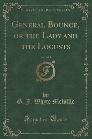 Cover of General Bounce, or the Lady and the Locusts, Vol. 1 of 2 (Classic Reprint)