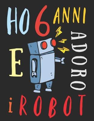 Book cover for Ho 6 anni e adoro i robot