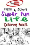 Book cover for Nikki & John's Super Fun Life Coloring Book!