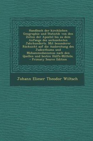 Cover of Handbuch Der Kirchlichen Geographie Und Statistik Von Den Zeiten Der Apostel Bis Zu Dem Anfange Des Sechszehnten Jahrhunderts. Mit Besonderer Rucksicht Auf Die Ausbreitung Des Judenthums Und Mohammedanismus Nach Den Quellen Und Besten Hulfs-Mitteln. - Prim