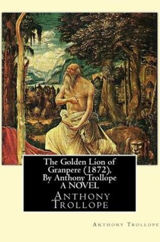 Cover of The Golden Lion of Granpere (1872), By Anthony Trollope A NOVEL