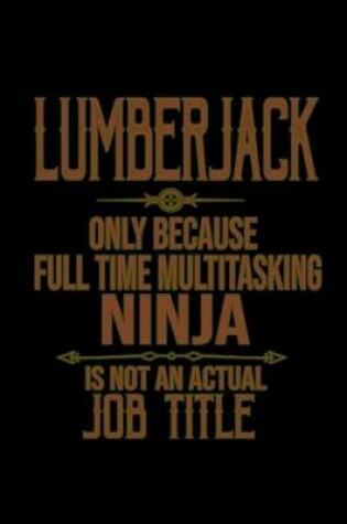 Cover of Lumberjack. Only because full time multitasking ninja is not an actual job title