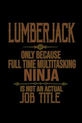 Book cover for Lumberjack. Only because full time multitasking ninja is not an actual job title