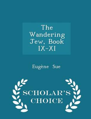 Book cover for The Wandering Jew, Book IX-XI - Scholar's Choice Edition