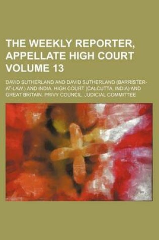 Cover of The Weekly Reporter, Appellate High Court Volume 13