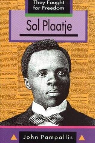 Cover of They Fought for Freedom: Sol Plaatje: Grade 10 - 12