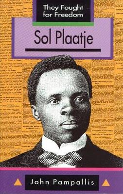 Cover of They Fought for Freedom: Sol Plaatje: Grade 10 - 12