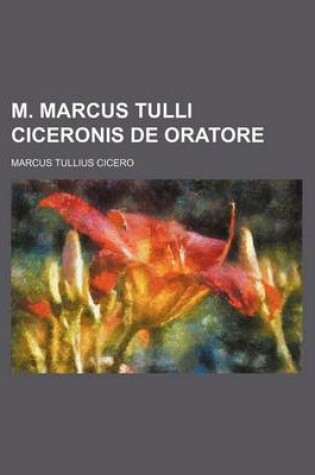 Cover of M. Marcus Tulli Ciceronis de Oratore