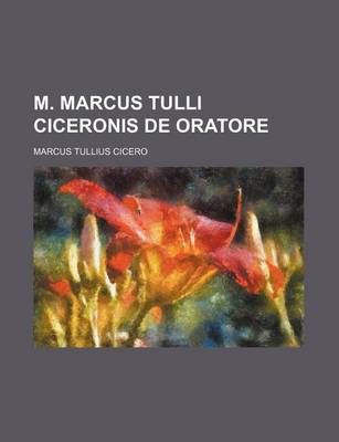 Book cover for M. Marcus Tulli Ciceronis de Oratore