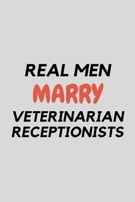 Book cover for Real Men Marry Veterinarian Receptionists