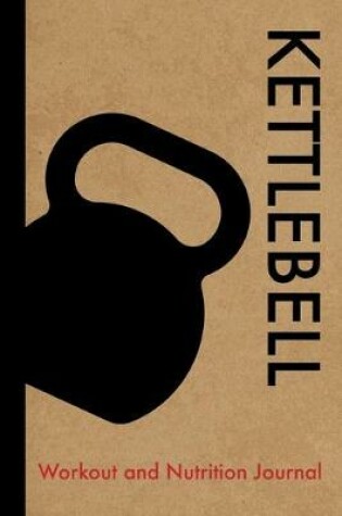 Cover of Kettlebell Workout and Nutrition Journal