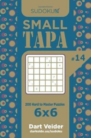 Cover of Sudoku Small Tapa - 200 Hard to Master Puzzles 6x6 (Volume 14)